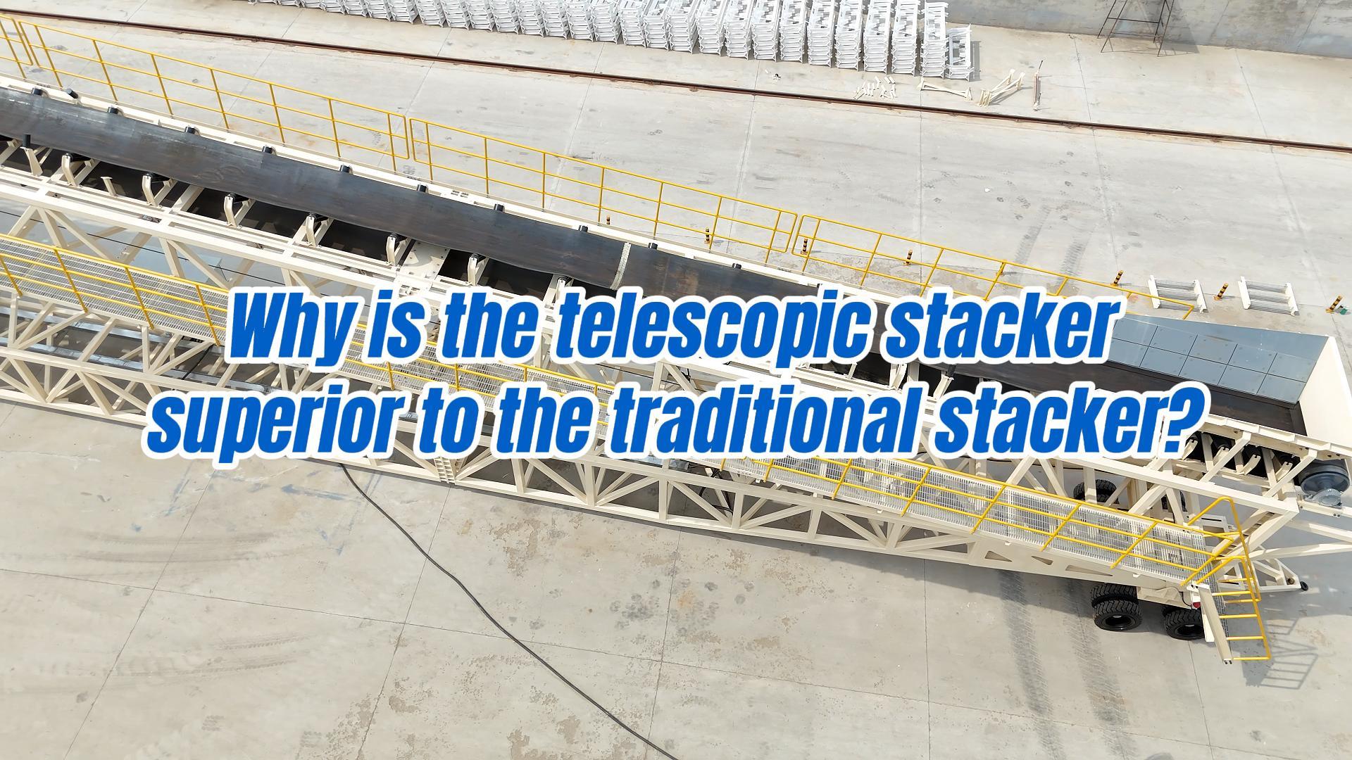 Why is the telescopic stacker superior to the traditional stacker